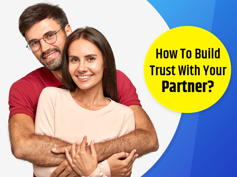 How To Rebuild Trust With Your Partner?